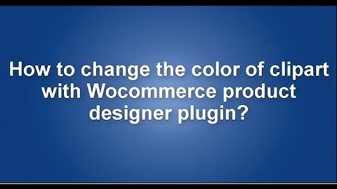 How to change the color of  clipart with Wocommerce product designer plugin?