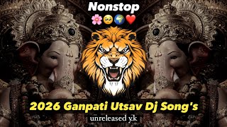2026 गणपती स्पेशल नॉनस्टॉप डीजे सॉंग | Ganpati Utsav Unreleased songs | UNRELEASED Y.K | Nonstop 