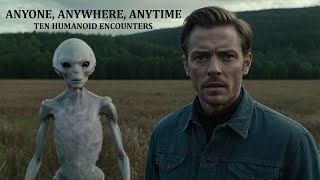 ANYONE, ANYWHERE, ANYTIME: Ten Humanoid Encounters