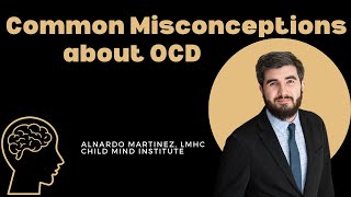 Common Misconceptions about OCD with Alnardo Martinez || Child Mind Institute