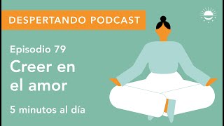 Thumbnail image for Despertando Podcast - Día 79 - Creer en el Amor