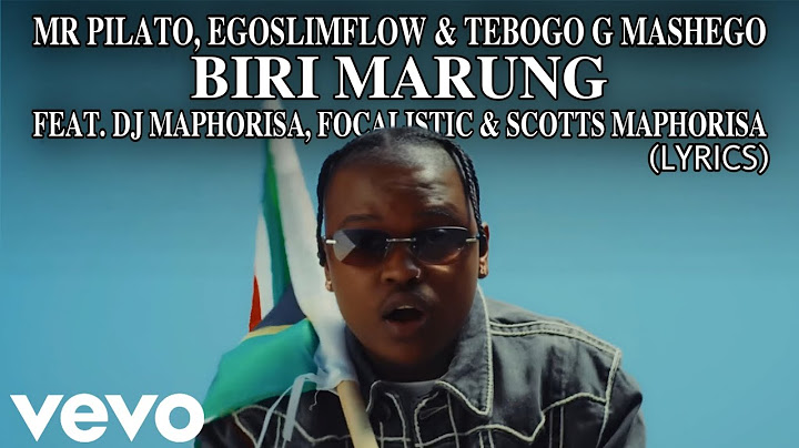 Mr Pilato, EgoSlimflow & Tebogo G Mashego - Biri Marung ft DJ Maphorisa, Focalistic & Scotts Maphuma