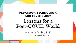 Pedagogy, Technology, and Psychology: Lessons for a Post-COVID World