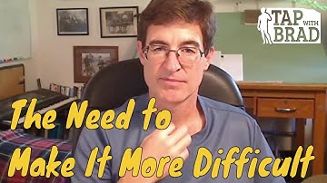 The Need to Make it More Difficult - EFT with Brad Yates