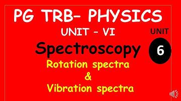 PG TRB – PHYSICS | UNIT – VI | Spectroscopy  | Rotation spectra |​Vibration spectra