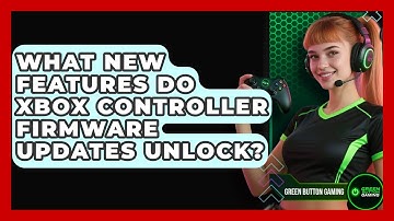 What New Features Do Xbox Controller Firmware Updates Unlock? - Green Button Gaming