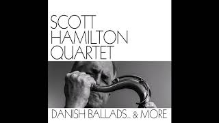 Scott Hamilton Quartet Danish Ballads…& More