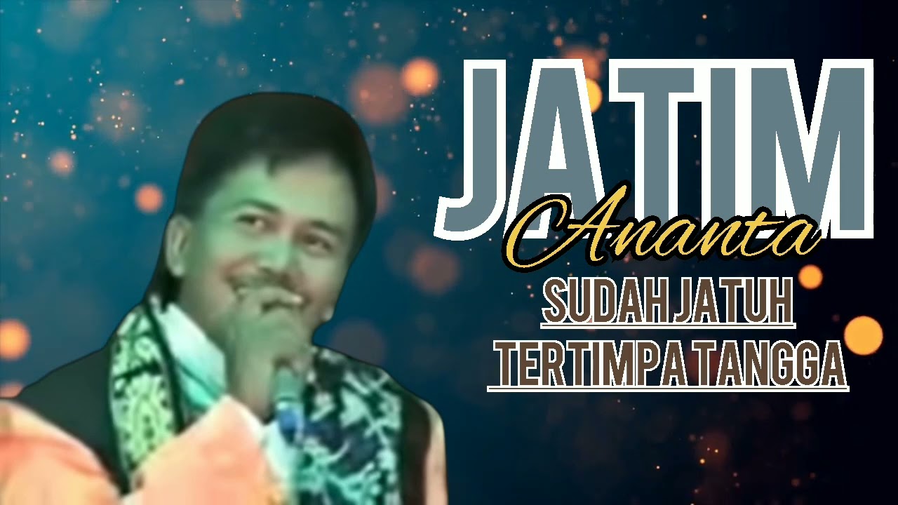 SUDAH JATUH TERTIMPA TANGGA - JATIM ANANTA