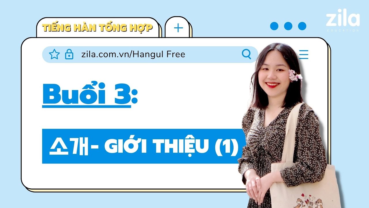 Buổi 3: 소개 Giới thiệu (P1) - TIẾNG HÀN MIỄN PHÍ SƠ CẤP 1 | Zila Education