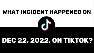 What happened on Dec 22, 2022 on tiktok • Dec 22, 2022 tiktok incident