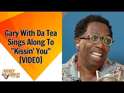 Gary With Da Tea Sings Along To "Kissin' You"