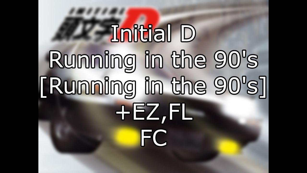 n0mercy | Initial D - Running in the 90's [Running in the 90's] +EZ,FL FC
