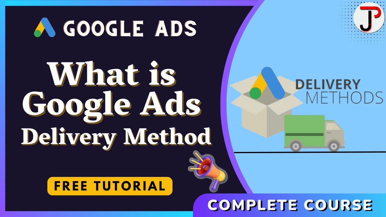 Ad Delivery Method in Google Ads | Complete Google Ads Course (Part-15)