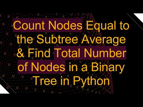 Count Nodes Equal to the Subtree Average & Find Total Number of Nodes in a Binary Tree in Python