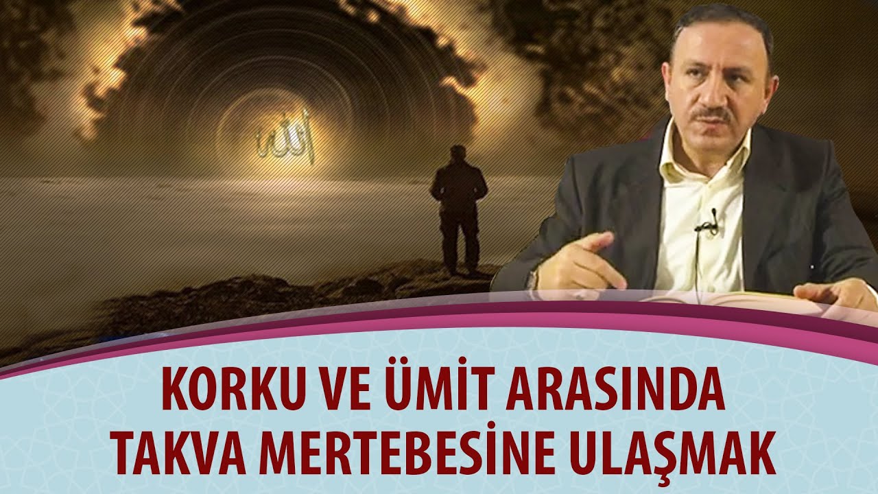 Osman BOSTAN - Korku ve ümit arasında takva mertebesine ulaşmak
