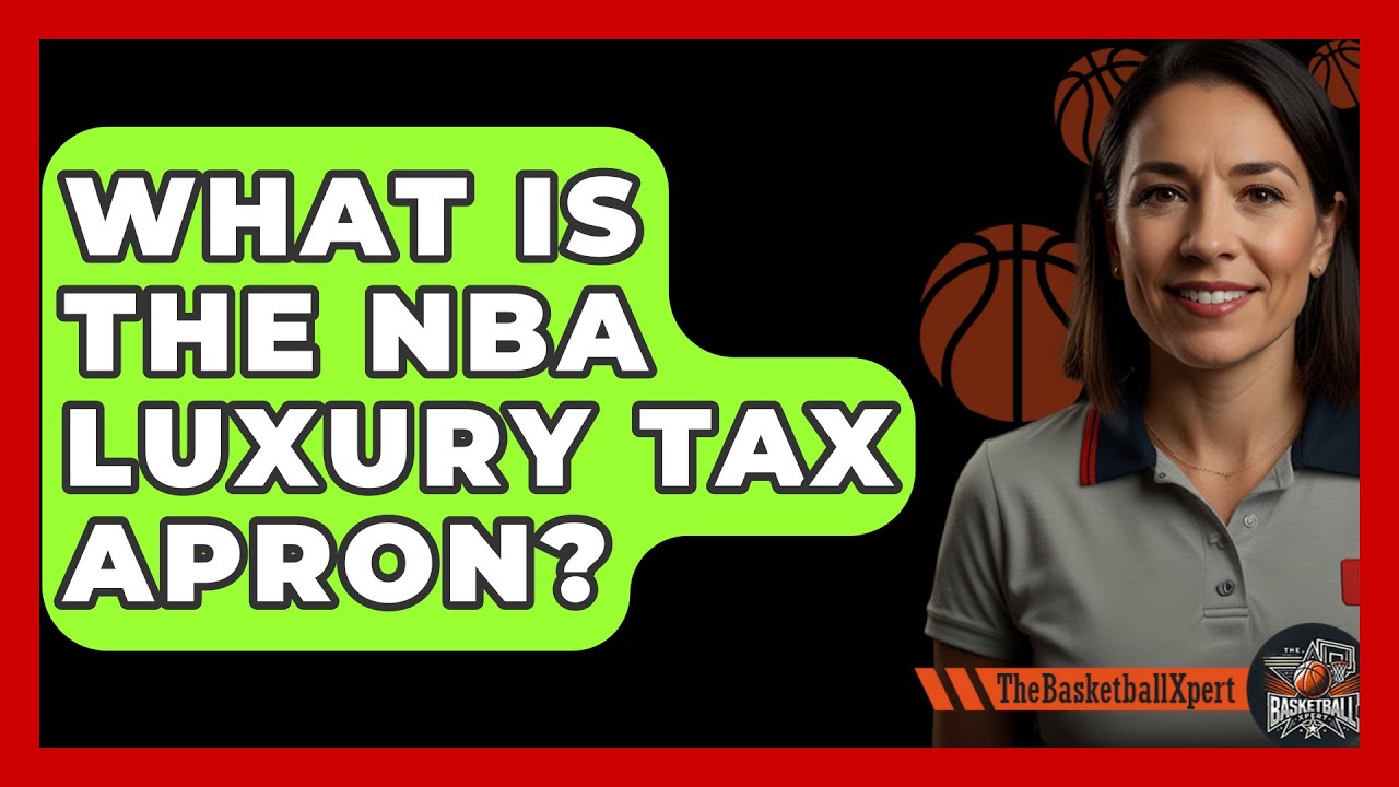 What Is The NBA Luxury Tax Apron? - The Basketball Xpert