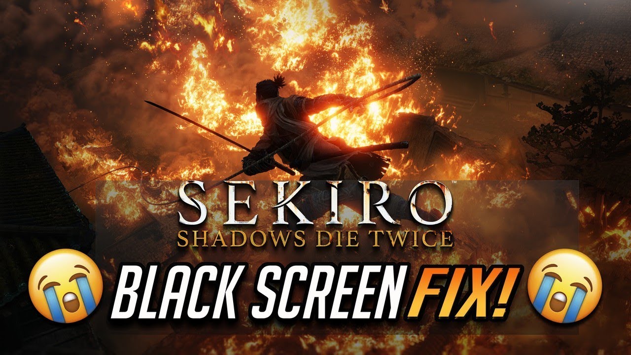 How to Fix Sekiro Shadows Die Twice Black Screen Crash