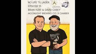 No Life 'Til Lager Episode 15 - Brian Hunt x Moonlight and David Carey x Camber