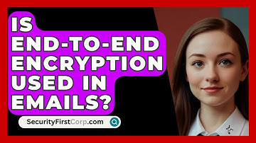 Is End-to-end Encryption Used In Emails? - SecurityFirstCorp.com