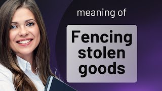 Understanding "Fencing Stolen Goods"