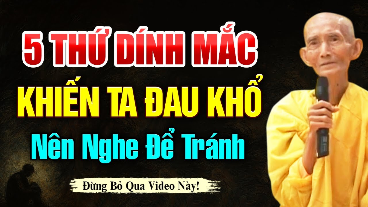 5 Thứ Dính Mắc Khiến Ta Đau Khổ, Nên Nghe Để Tránh | HT. Thích Giác Khang