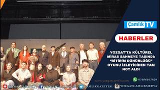 Yozgat’ta Kültürel Miras Sahneye Taşındı: “Bitirim Dünürlüğü” Oyunu İzleyiciden Tam Not Aldı
