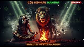 Dub MANTRA Reggae Spiritual Mantra 🎶 Positive Vibe Roots Culture Session, Positive Vibes Dub Reggae