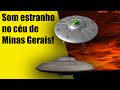 De Arrepiar! Som estranho no céu de Minas Gerais