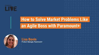 How to Solve Market Problems Like an Agile Boss With Paramount+