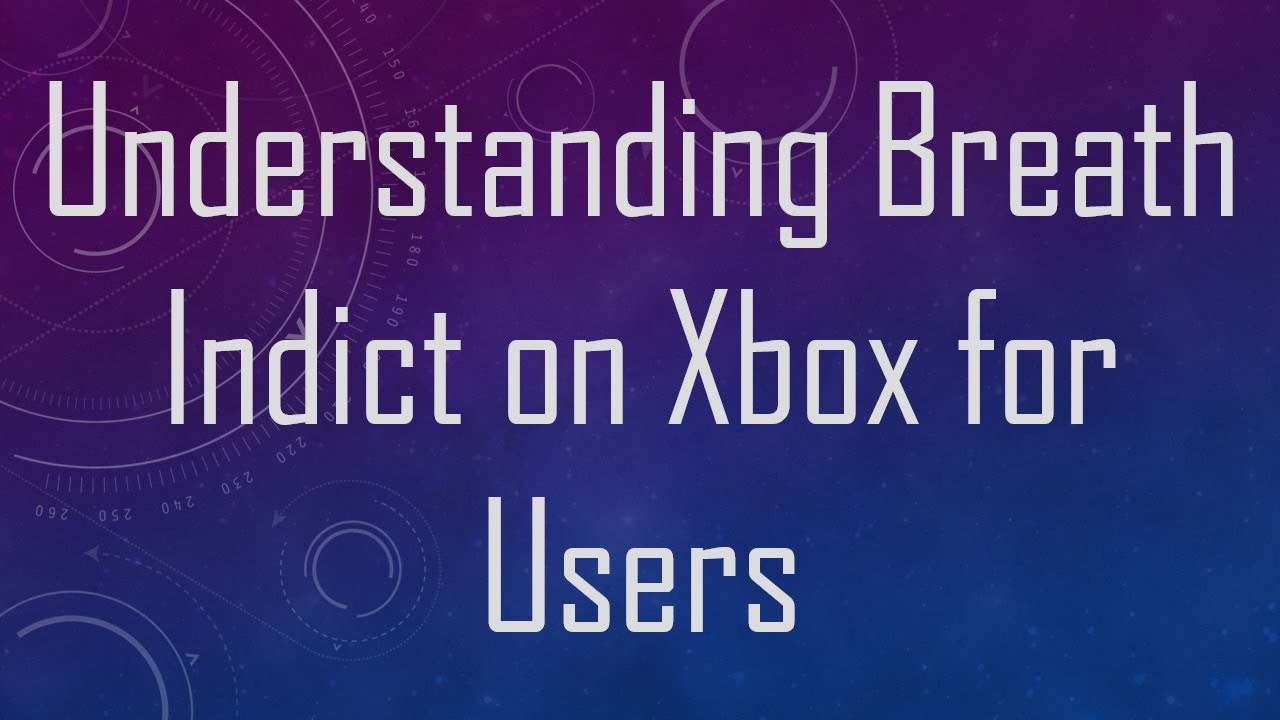 Understanding Breath Indict on Xbox for Users