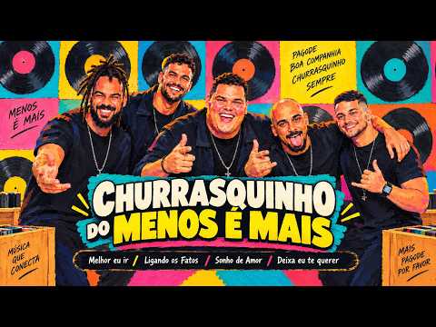 Churrasquinho do Menos é Mais - Melhor eu ir/Ligando os Fatos/Sonho de Amor/Deixa eu te querer-Letra