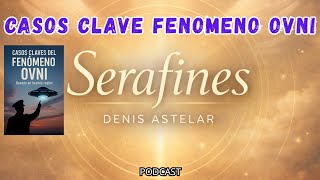 CASOS CLAVE DEL FENÓMENO OVNI - SERAFINES