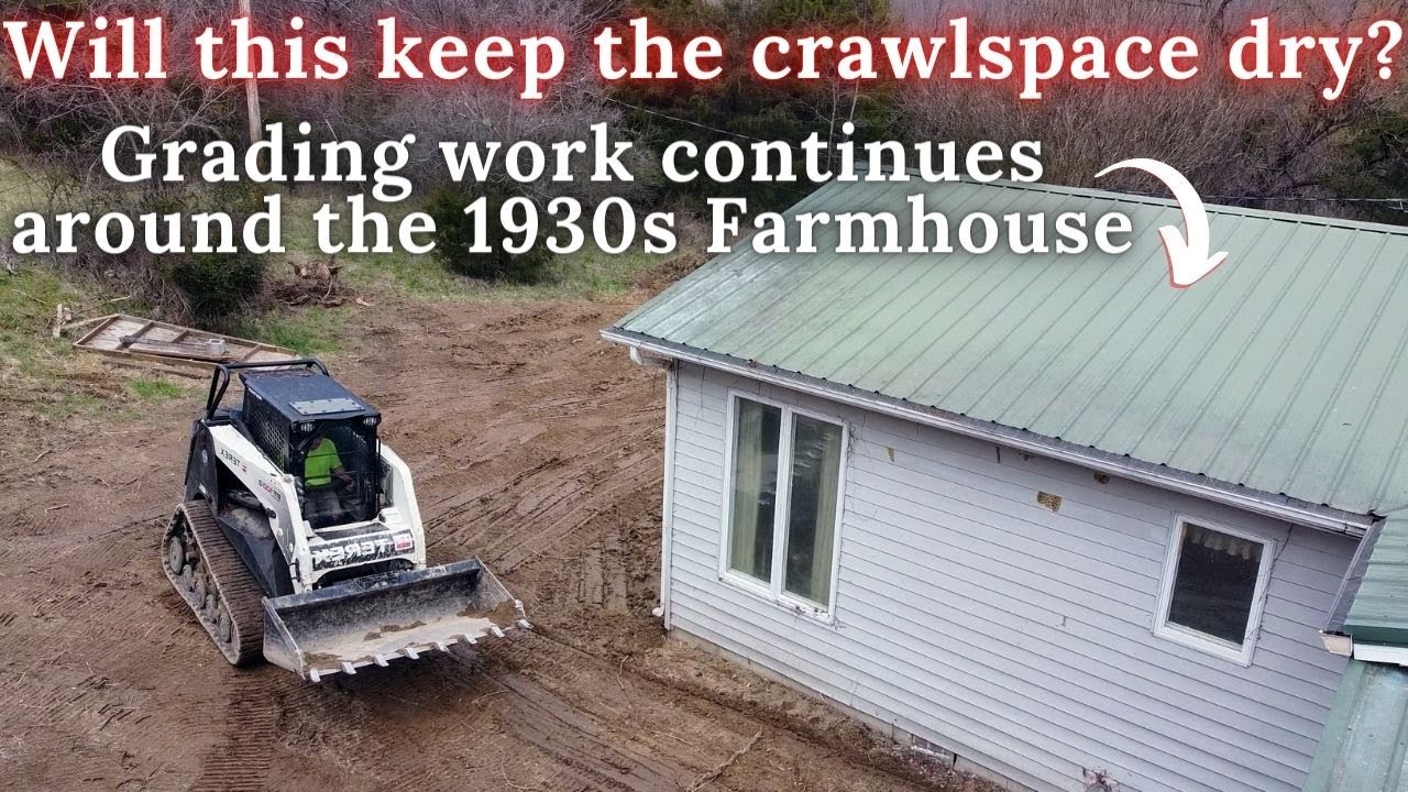 Will this keep the crawlspace dry? | Grading work continues around the 1930s Farmhouse | Mar 15 2022