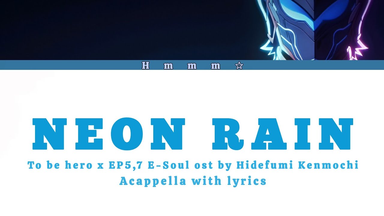 To be hero x ep 5,7 E-Soul OST「 Neon Rain」acapella with lyrics