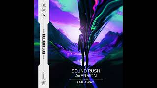 Sound Rush & Aversion - Far Away (Extended Mix)