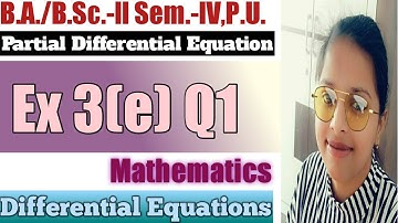 Exercise 3(e) Q1 ll Partial Differential Equations ll B.A./B.Sc.-ll Sem.IV, P.U. ll Sheewali Garg ll