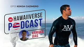 EP 13. Kekoa Cazimero: Ambassadors with Aloha, free surfing, and love.