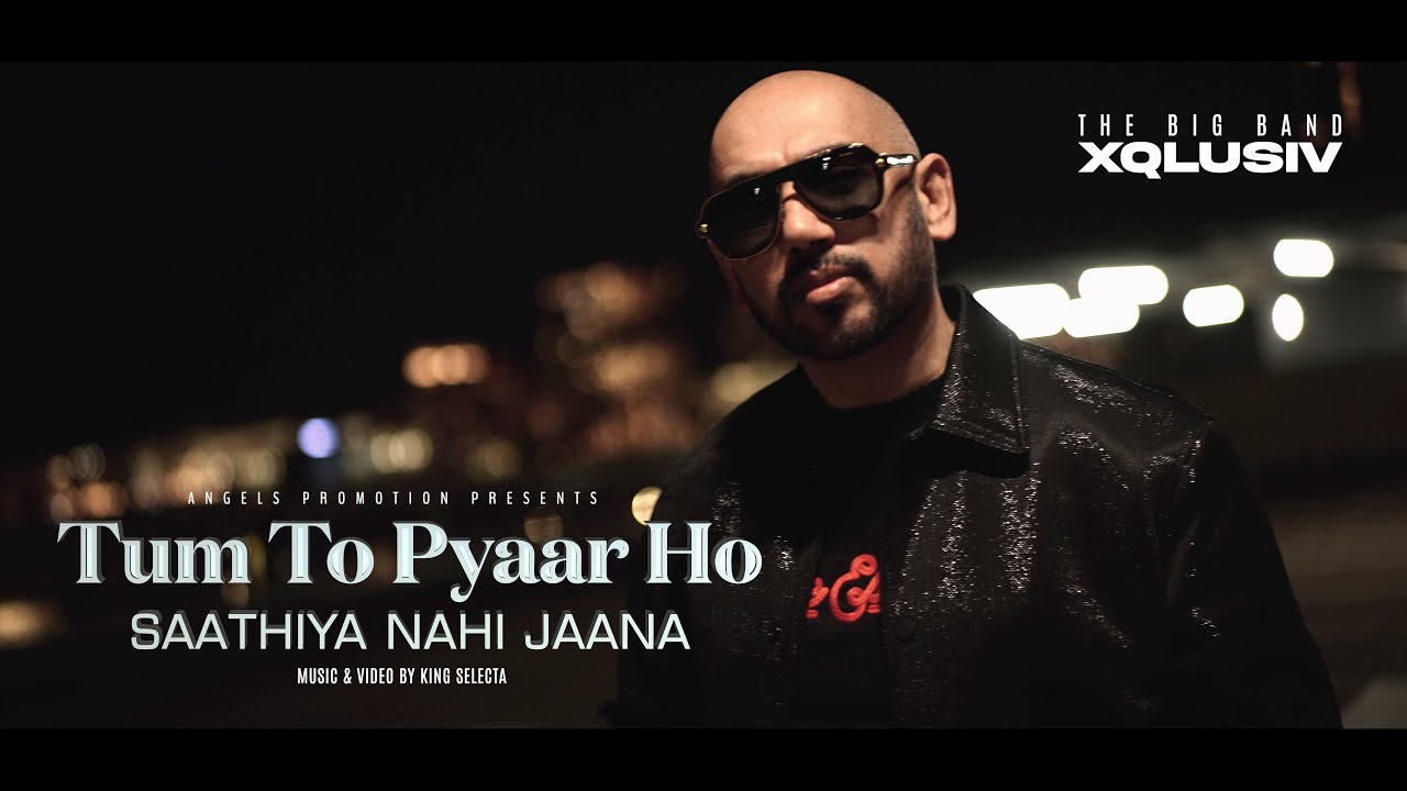 Tum To Pyaar Ho  Saathiya Nahi Jaana   RANDHIER BADRI  XQLUSIV official video 2024