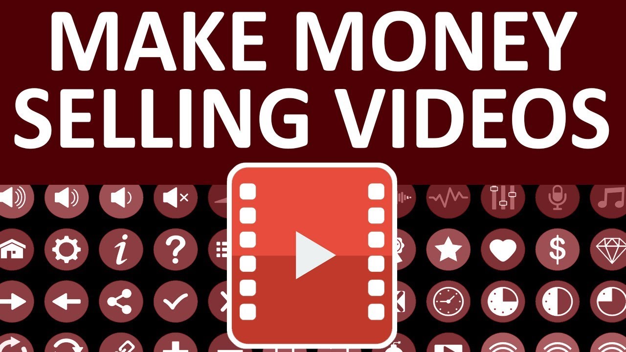 how to make money selling videos