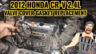 HONDA CRV 2.4L  VALVE COVER GASKET REPLACEMENT 2012