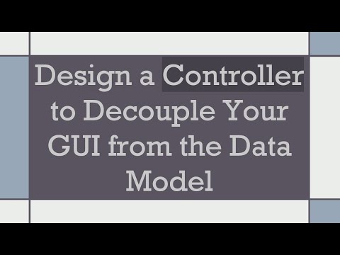 Design a Controller to Decouple Your GUI from the Data Model