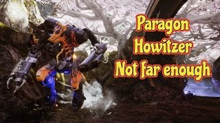 Paragon - Howitzer - Not far enough
