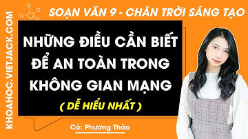 Soạn văn lớp 9 Những điều cần biết để an toàn trong không gian mạng - trang 14, 15 | Ngữ văn 9 CTST