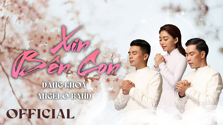 Xin Bên Con (sáng tác: Đăng Khoa) | Angelo Band [Official MV]