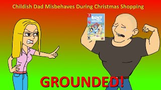 Childish Dad Misbehaves During Christmas Shoppinggrounded