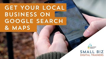 Get Your Local Business on Google Search and Maps | Small Biz Digital Trainers