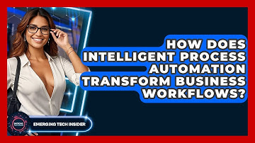 How Does Intelligent Process Automation Transform Business Workflows? - Emerging Tech Insider