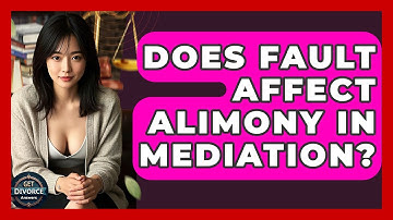 Does Fault Affect Alimony In Mediation? - Get Divorce Answers