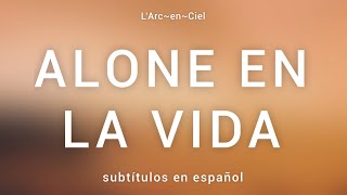 Video thumbnail of "「ALONE EN LA VIDA」- L’Arc〜en〜Ciel [Sub. Español + Lyrics]"