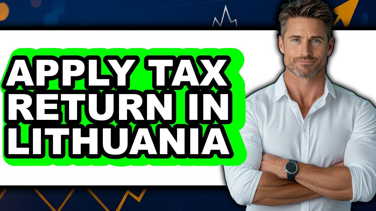 How to Apply Tax Return in Lithuania (full Guide)